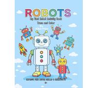 ROBOTS My First Robot Activity Book Trace and Color: Fun and Easy Tracing Book to Color for Kids Ages 3-5, DOT to DOT style activity and coloring book
