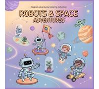 Robots & Space Adventures: A Whimsical Coloring Book for Kids Ages 4-8 Filled with Friendly Robots, Brave Astronauts, and Galactic Fun