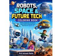 Robots, Space & Future Tech Coloring Book: Robots, Flying Cars, AI Teachers, Space Hotels & Amazing Future Machines for Ages 8-14