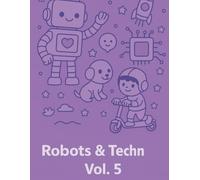 ROBOTS & TECHN VOL.5: A Fun and Educational STEM Journey Through Robots, Gadgets, and Imagination