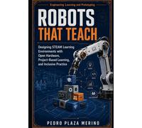 Robots That Teach: Designing STEAM Learning Environments with Open Hardware, Project-Based Learning, and Inclusive Practice