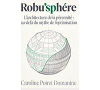 Robu'Sphére: L'architecture de la pérennité : au-delà du mythe de l'optimisation