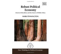Robust Political Economy: Classical Liberalism and the Future of Public Policy