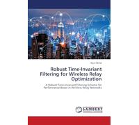 Robust Time-Invariant Filtering for Wireless Relay Optimization: A Robust Time-Invariant Filtering Scheme for Performance Boost in Wireless Relay Networks
