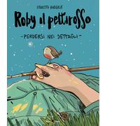 Roby il pettirosso. Perdersi nei dettagli - 2024 - Becco Giallo