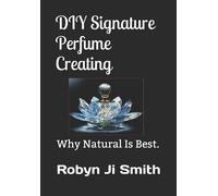 Robyn Ji - Smith DIY Signature Perfume Creating (Tascabile)