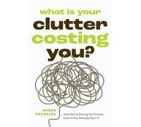 Robyn Reynolds What Is Your Clutter Costing You (Tascabile) (PRESALE 14/10/2025)