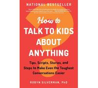 Robyn Silverman PhD How to Talk to Kids about Anything (Tascabile)