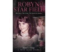 Robyn Star Field: Her Story. The Crime. The Search for Justice
