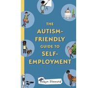 Robyn Steward The Autism-Friendly Guide to Self-Employment (Tascabile)