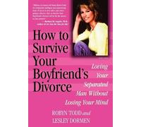 Robyn Todd Lesley Dormen How to Survive Your Boyfriend's Divorce (Tascabile)