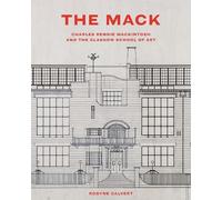 The Mack: Charles Rennie Mackintosh and the Glasgow School of Art