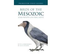 Roc Olivé Juan Benito Birds of the Mesozoic (Tascabile) Princeton Field Guides