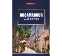 ROCAMADOUR Guía de viaje 2026: Descubra los pueblos de Dordoña, las rutas de senderismo, los recorridos panorámicos, la cocina local, los mapas y los consejos prácticos para su aventura en Francia