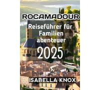 Rocamadour Reiseführer für Familienabenteuer 2025