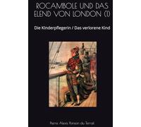ROCAMBOLE UND DAS ELEND VON LONDON (1): Die KInderpflegerin / Das verlorene Kind