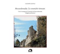 Roccacolonnalta. Le ceramiche ritrovate. Con la ristampa di «Cera