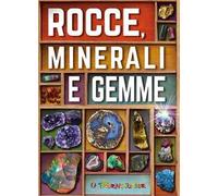 Rocce, minerali e gemme. Ediz. a colori