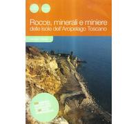 Rocce, minerali e miniere. Storia geologica dell'arcipelago toscano