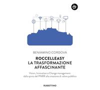 Roccelleasy. La trasformazione affascinante. Vision, innovation e Change management: dalla spinta del PNRR alla creazione di valore pubblico