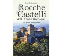 Rocche & castelli dell'Emilia Romagna tra storia e leggenda