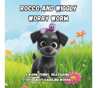 Rocco and Wiggly Worry Worm: A warm, funny, reassuring story about handling worries