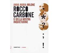Rocco Carbone o della nostra inquietudine