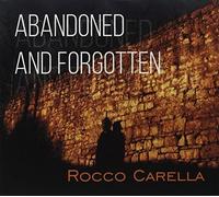 Rocco Carella - Abandoned & Forgotten