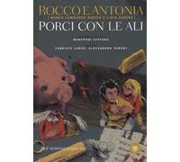 Rocco e Antonia. Porci con le ali. Diario sessuo-politico di due adolescenti