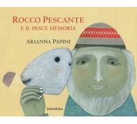 Rocco Pescante e il pesce memoria. Ediz. a colori