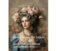 Rocco Rose Junk Journal and Ephemera Book: Ultimate Shabby Chic Edition