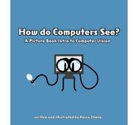 Rocco Zhang How do Computers See? A Picture Book Intro to Com (Copertina rigida)