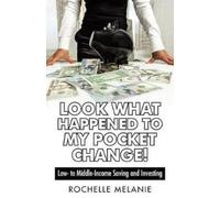 Rochelle Melanie Look What Happened to My Pocket Change (Tascabile)