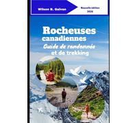 Rocheuses canadiennes Guide de randonnée et de trekking 2026: Itinéraires testés sur les sentiers et stratégies saisonnières