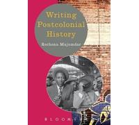 Rochona Majumdar Writing Postcolonial History (Tascabile) Writing History