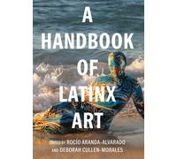 Rocío Aranda-Alvarado A Handbook of Latinx Art (Tascabile)