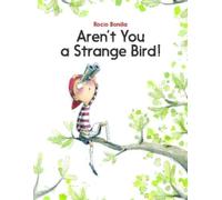Rocio Bonilla Aren't You a Strange Bird (Copertina rigida)