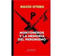 Rocío Otero Montoneros y la memoria del peronismo (Tascabile)