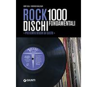 Rock. 1000 dischi fondamentali. Più cento dischi di culto