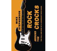 Rock Around The Crocks: The Fall and Rise of a Legendary Rock Band