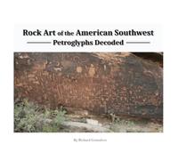 Rock Art Of The American Southwest: Petroglyphs Decoded