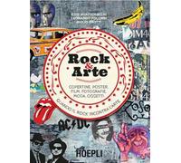 Rock & Arte. Copertine, poster, film, fotografie, moda, oggetti