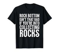 Rock Bottom Non è così Male se Ti Piace Raccogliere Rocce Maglietta