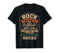 Rock Bottom Non è così Male se Ti Piace Raccogliere Rocce Maglietta