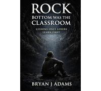 Rock Bottom Was The Classroom: Lessons Only Losers Learn First