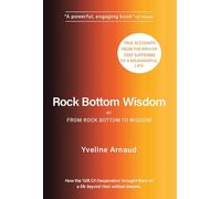 Rock Bottom Wisdom: or From Rock Bottom to Wisdom
