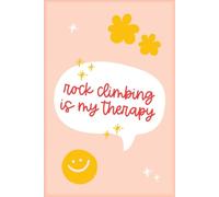 Rock Climbing Is My Therapy Journal: Lined Notebook for Climbers, Training Notes, Goals & Reflections (100 Pages)