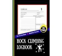 Rock Climbing Logbook: Journal for 100 Climbs | Track Beta, Gear, Route, Grade, Equipment & Send Ratings | The Ultimate Gift for Rock Climbers & Bouldering Enthusiasts | 120 Pages, 6 x 9 inches