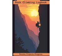 Rock Climbing Logbook: Notebook with Easy To Read Print about Lead Climbs, Trad Routes, and Boulders | 6x9 inches, 125 Pages | 100 Log Pages... Gift for Climbers, Boulderers, and Mountaineers