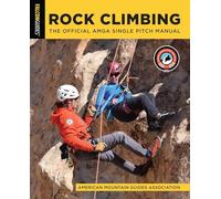 Rock Climbing: The Official Amga Single Pitch Manual